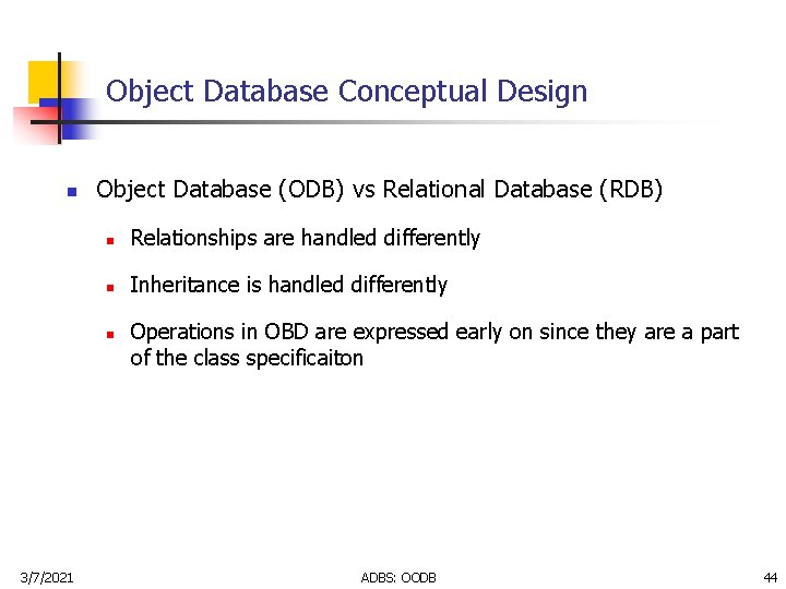 Object Database Conceptual Design n Object Database (ODB) vs Relational Database (RDB) n Relationships