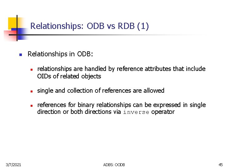 Relationships: ODB vs RDB (1) n Relationships in ODB: n n n 3/7/2021 relationships