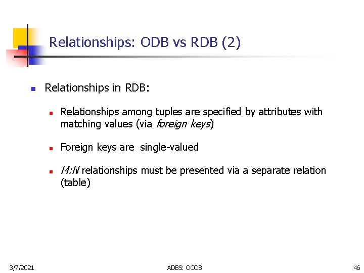 Relationships: ODB vs RDB (2) n Relationships in RDB: n Relationships among tuples are