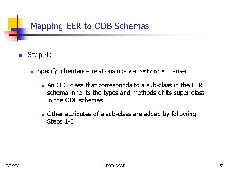 Mapping EER to ODB Schemas n Step 4: n Specify inheritance relationships via extends