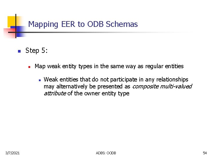 Mapping EER to ODB Schemas n Step 5: n Map weak entity types in