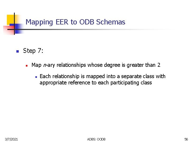 Mapping EER to ODB Schemas n Step 7: n Map n-ary relationships whose degree