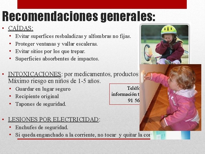 Recomendaciones generales: • CAÍDAS: • • Evitar superfices resbaladizas y alfombras no fijas. Proteger