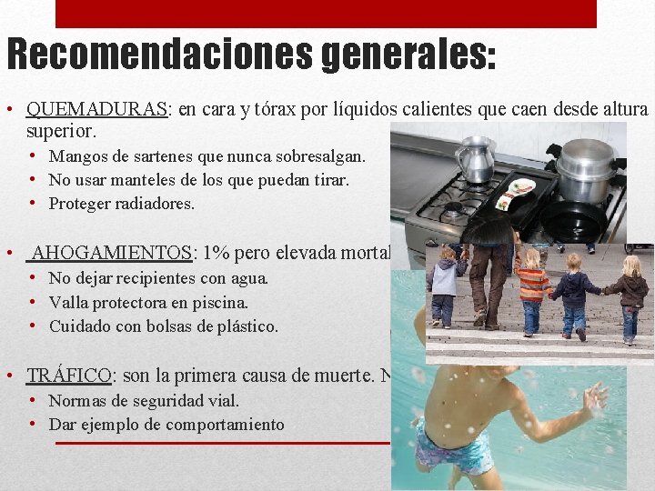 Recomendaciones generales: • QUEMADURAS: en cara y tórax por líquidos calientes que caen desde