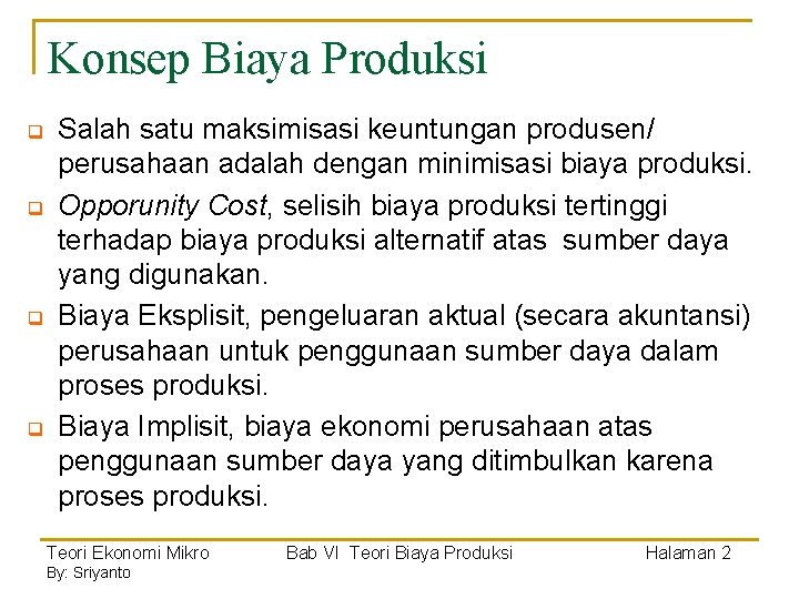 Konsep Biaya Produksi q q Salah satu maksimisasi keuntungan produsen/ perusahaan adalah dengan minimisasi