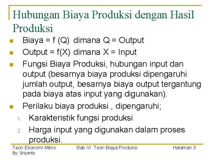 Hubungan Biaya Produksi dengan Hasil Produksi n n Biaya = f (Q) dimana Q