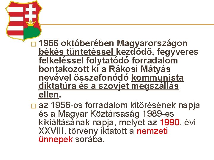 � 1956 októberében Magyarországon békés tüntetéssel kezdődő, fegyveres felkeléssel folytatódó forradalom bontakozott ki a