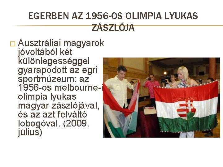 EGERBEN AZ 1956 -OS OLIMPIA LYUKAS ZÁSZLÓJA � Ausztráliai magyarok jóvoltából két különlegességgel gyarapodott
