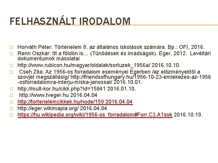 FELHASZNÁLT IRODALOM � � � � � Horváth Péter: Történelem 8. az általános iskolások