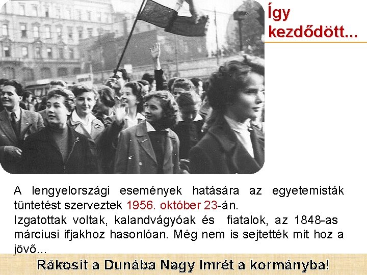 Így kezdődött… A lengyelországi események hatására az egyetemisták tüntetést szerveztek 1956. október 23 -án.