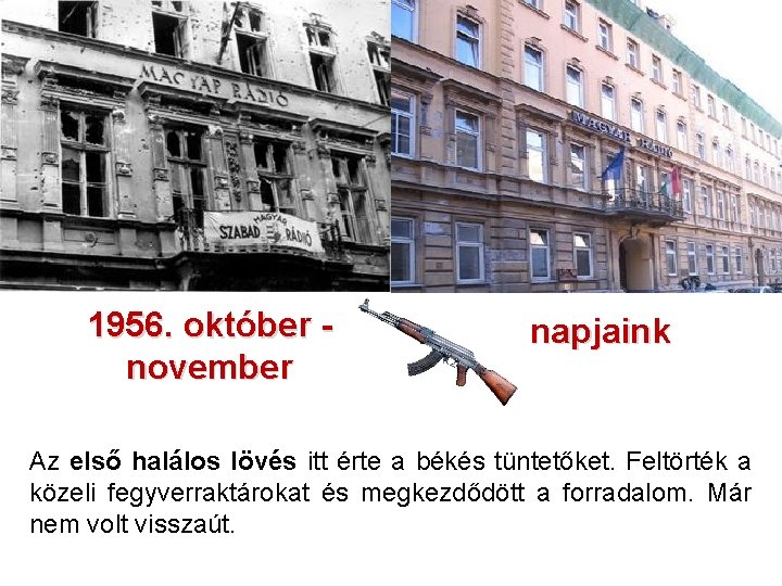 1956. október - november napjaink Az első halálos lövés itt érte a békés tüntetőket.