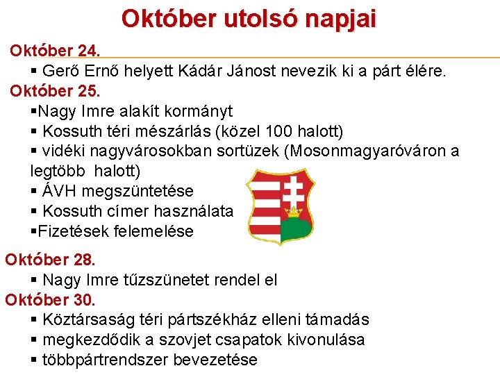 Október utolsó napjai Október 24. § Gerő Ernő helyett Kádár Jánost nevezik ki a