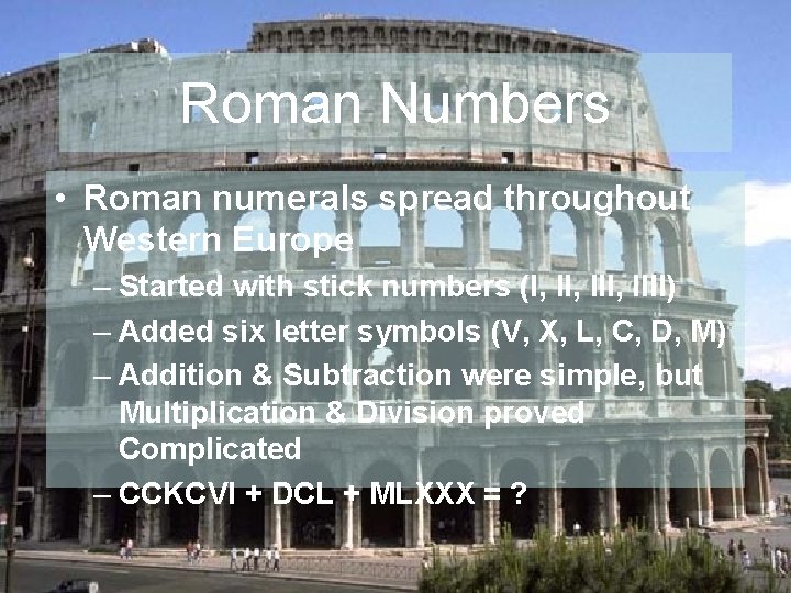 Roman Numbers • Roman numerals spread throughout Western Europe – Started with stick numbers