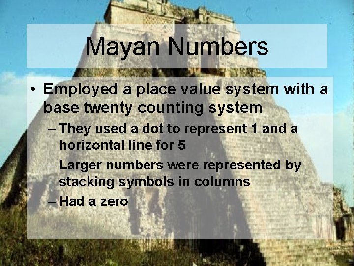 Mayan Numbers • Employed a place value system with a base twenty counting system