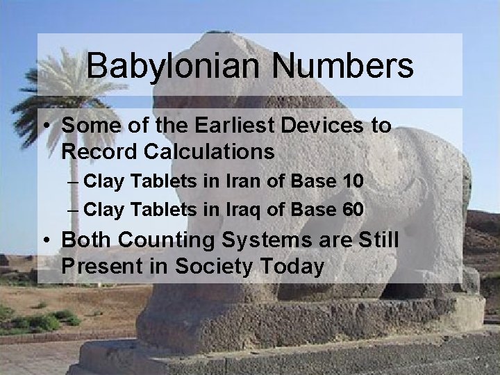 Babylonian Numbers • Some of the Earliest Devices to Record Calculations – Clay Tablets