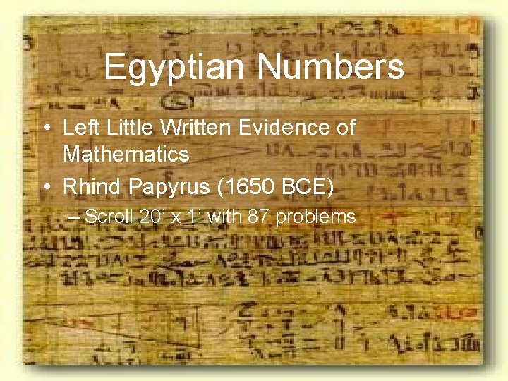 Egyptian Numbers • Left Little Written Evidence of Mathematics • Rhind Papyrus (1650 BCE)