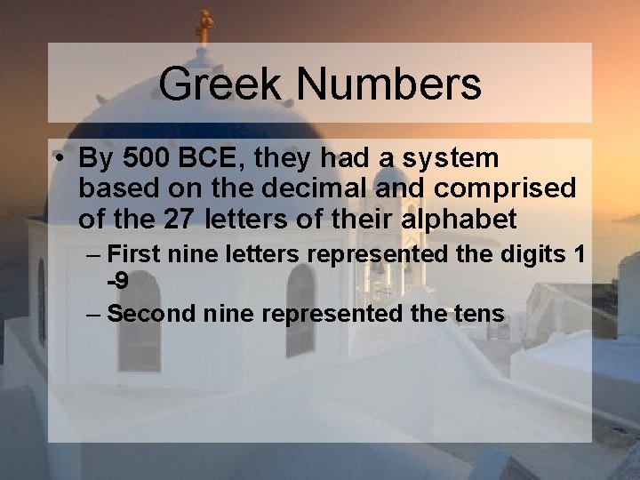 Greek Numbers • By 500 BCE, they had a system based on the decimal