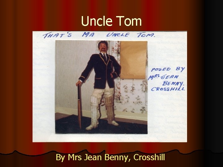 Uncle Tom By Mrs Jean Benny, Crosshill 