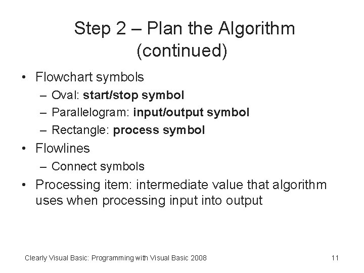 Step 2 – Plan the Algorithm (continued) • Flowchart symbols – Oval: start/stop symbol Step 2 – Plan the Algorithm (continued) • Flowchart symbols – Oval: start/stop symbol