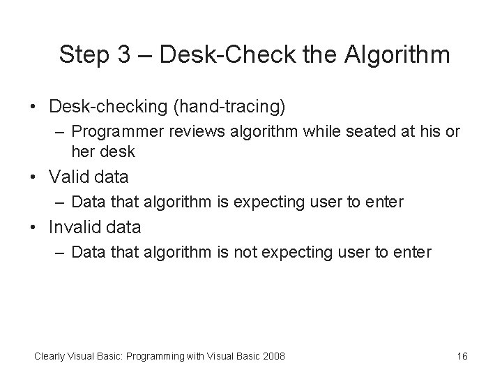 Step 3 – Desk-Check the Algorithm • Desk-checking (hand-tracing) – Programmer reviews algorithm while