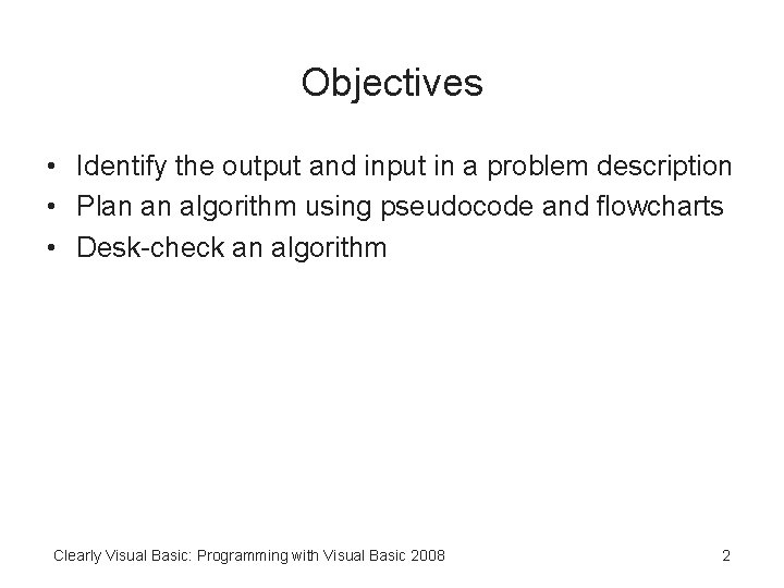 Objectives • Identify the output and input in a problem description • Plan an