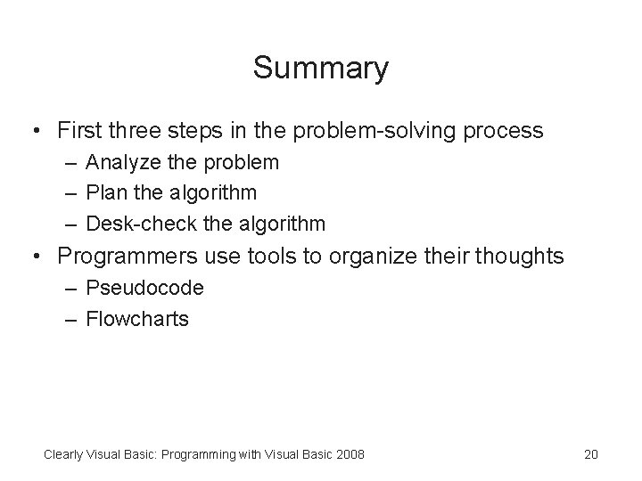 Summary • First three steps in the problem-solving process – Analyze the problem –