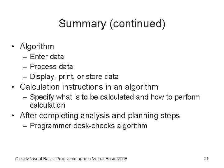 Summary (continued) • Algorithm – Enter data – Process data – Display, print, or