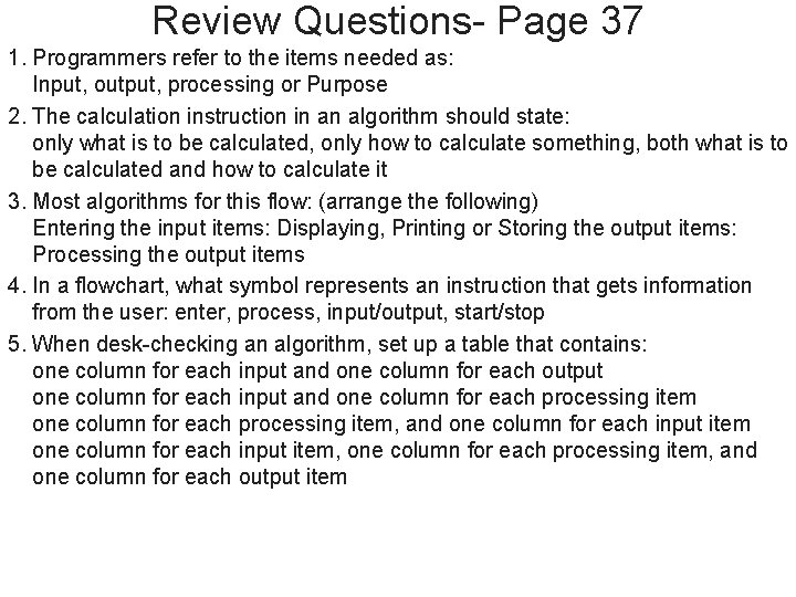 Review Questions- Page 37 1. Programmers refer to the items needed as: Input, output,