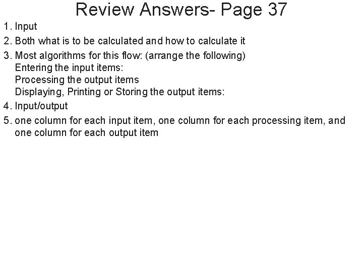 Review Answers- Page 37 1. Input 2. Both what is to be calculated and