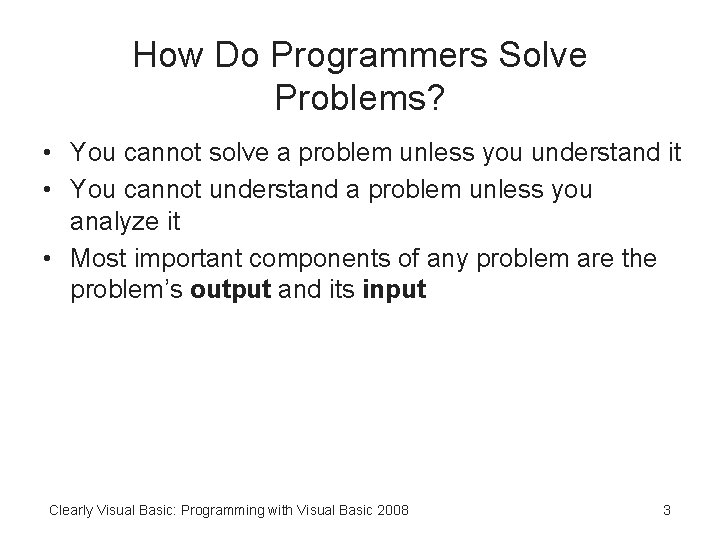 How Do Programmers Solve Problems? • You cannot solve a problem unless you understand