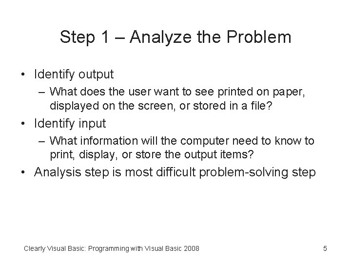 Step 1 – Analyze the Problem • Identify output – What does the user Step 1 – Analyze the Problem • Identify output – What does the user