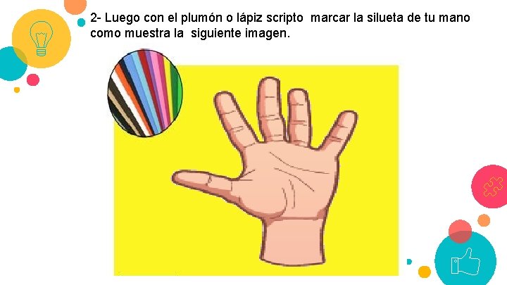 2 - Luego con el plumón o lápiz scripto marcar la silueta de tu