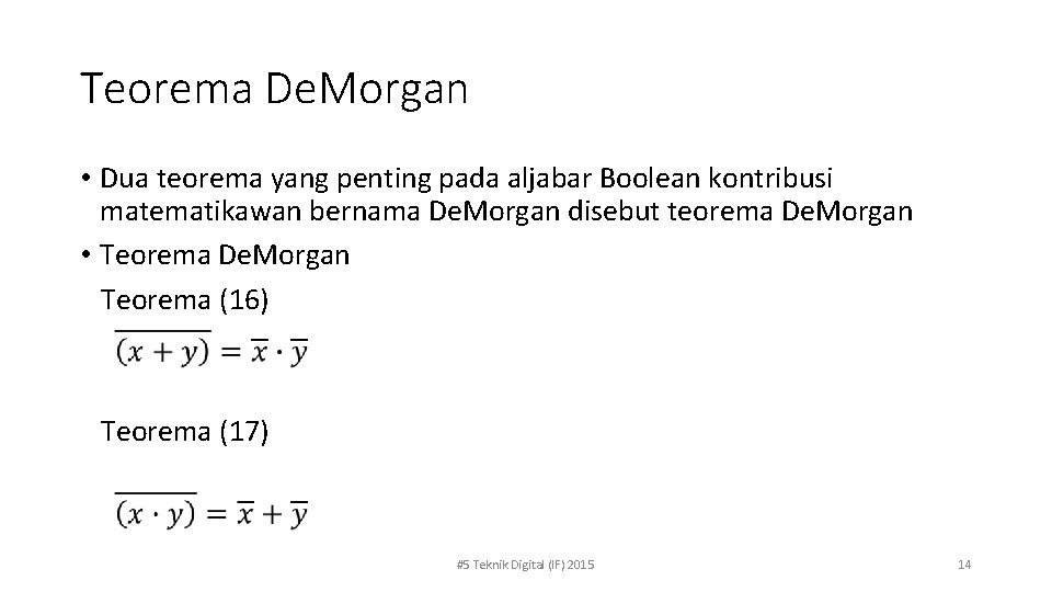 Teorema De. Morgan • Dua teorema yang penting pada aljabar Boolean kontribusi matematikawan bernama