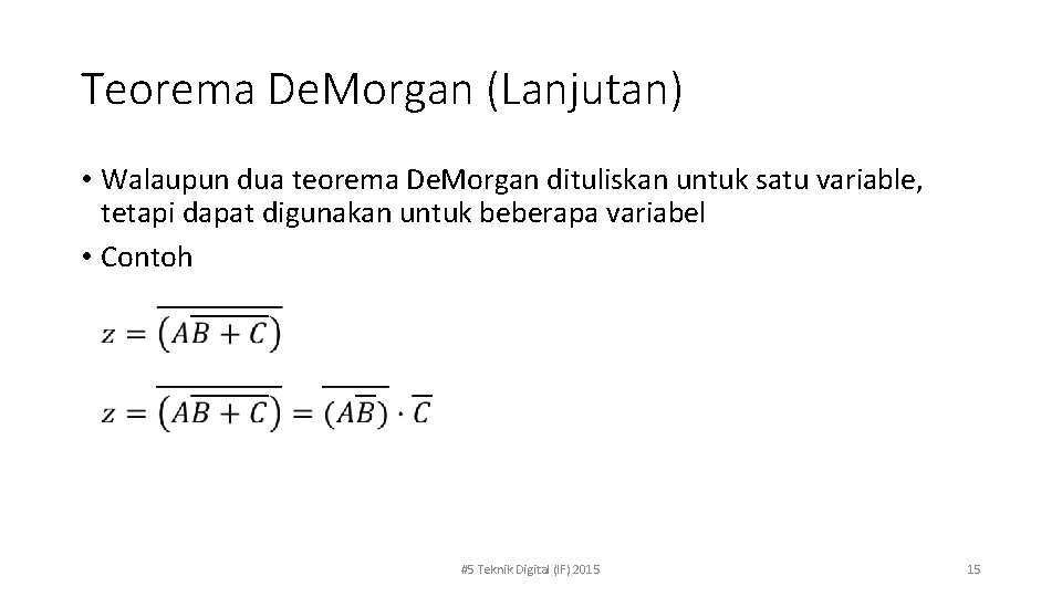 Teorema De. Morgan (Lanjutan) • Walaupun dua teorema De. Morgan dituliskan untuk satu variable,