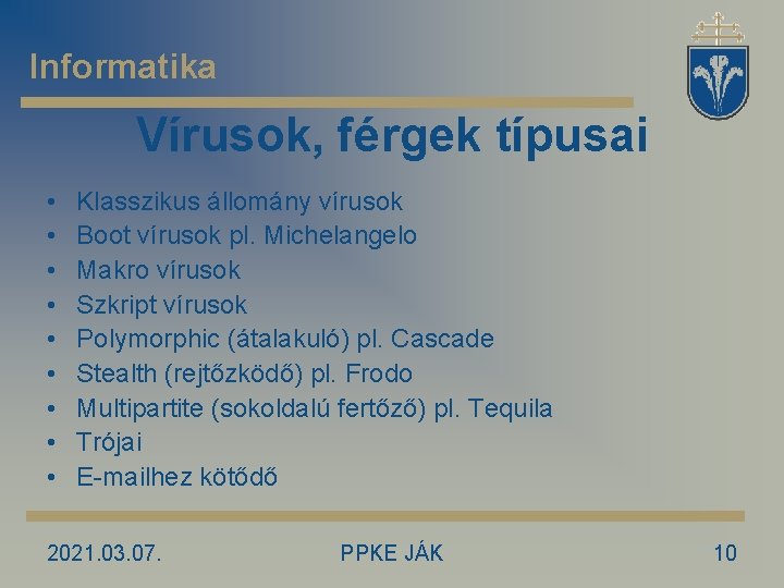 Informatika Vírusok, férgek típusai • • • Klasszikus állomány vírusok Boot vírusok pl. Michelangelo