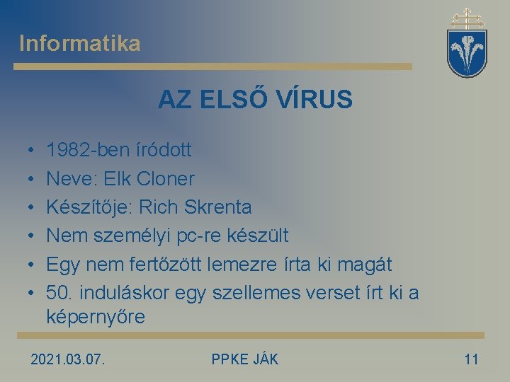 Informatika AZ ELSŐ VÍRUS • • • 1982 -ben íródott Neve: Elk Cloner Készítője: