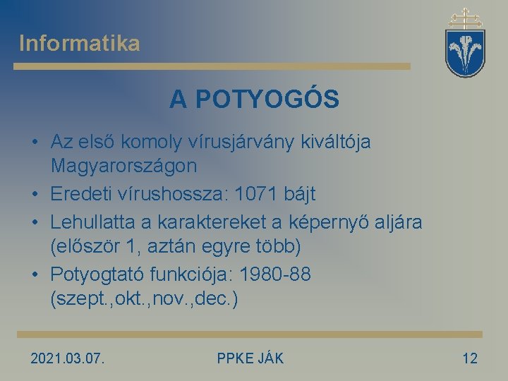 Informatika A POTYOGÓS • Az első komoly vírusjárvány kiváltója Magyarországon • Eredeti vírushossza: 1071