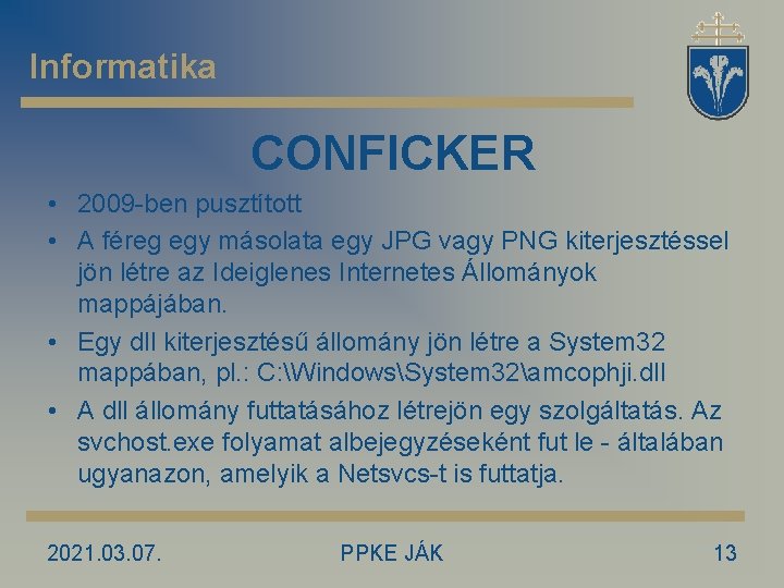 Informatika CONFICKER • 2009 -ben pusztított • A féreg egy másolata egy JPG vagy