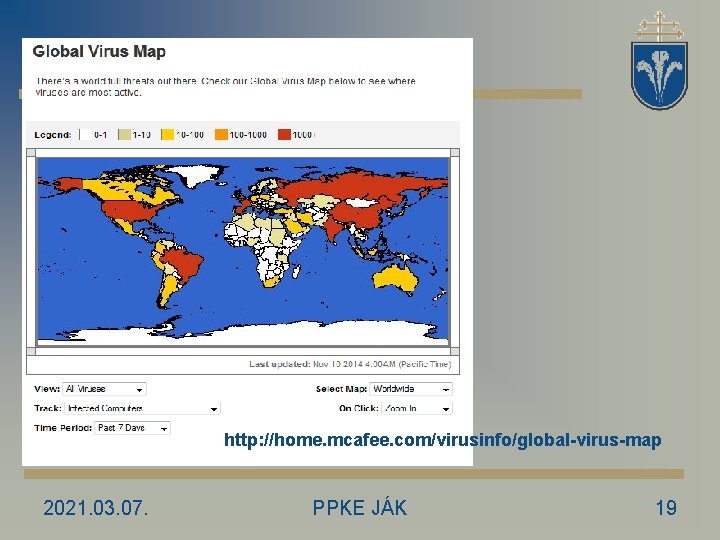 Informatika A JELEN http: //home. mcafee. com/virusinfo/global-virus-map 2021. 03. 07. PPKE JÁK 19 