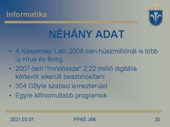 Informatika NÉHÁNY ADAT • A Kaspersky Lab: 2008 -ban húszmilliónál is több új vírus