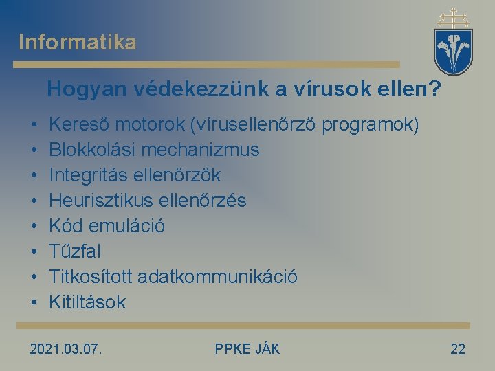 Informatika Hogyan védekezzünk a vírusok ellen? • • Kereső motorok (vírusellenőrző programok) Blokkolási mechanizmus