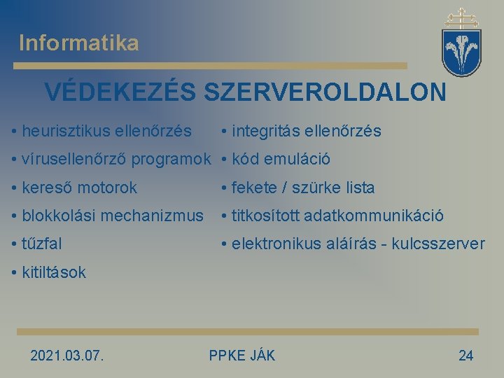 Informatika VÉDEKEZÉS SZERVEROLDALON • heurisztikus ellenőrzés • integritás ellenőrzés • vírusellenőrző programok • kód