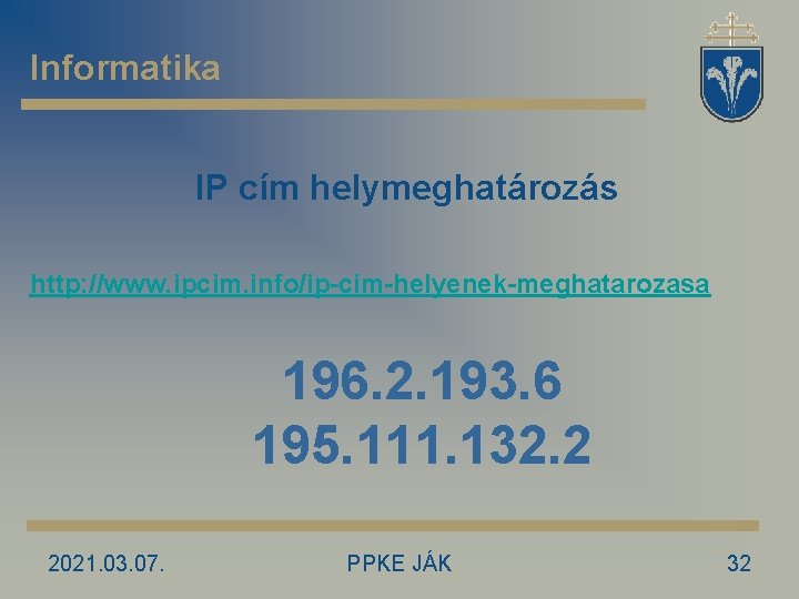Informatika IP cím helymeghatározás http: //www. ipcim. info/ip-cim-helyenek-meghatarozasa 196. 2. 193. 6 195. 111.