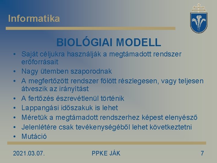 Informatika BIOLÓGIAI MODELL • Saját céljukra használják a megtámadott rendszer erőforrásait • Nagy ütemben