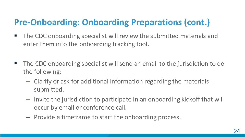 Pre-Onboarding: Onboarding Preparations (cont. ) § The CDC onboarding specialist will review the submitted