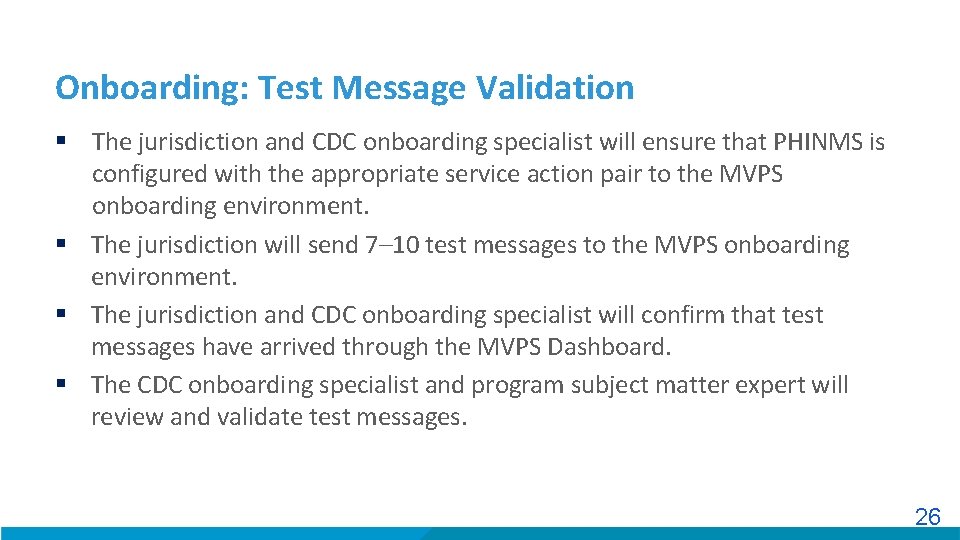 Onboarding: Test Message Validation § The jurisdiction and CDC onboarding specialist will ensure that