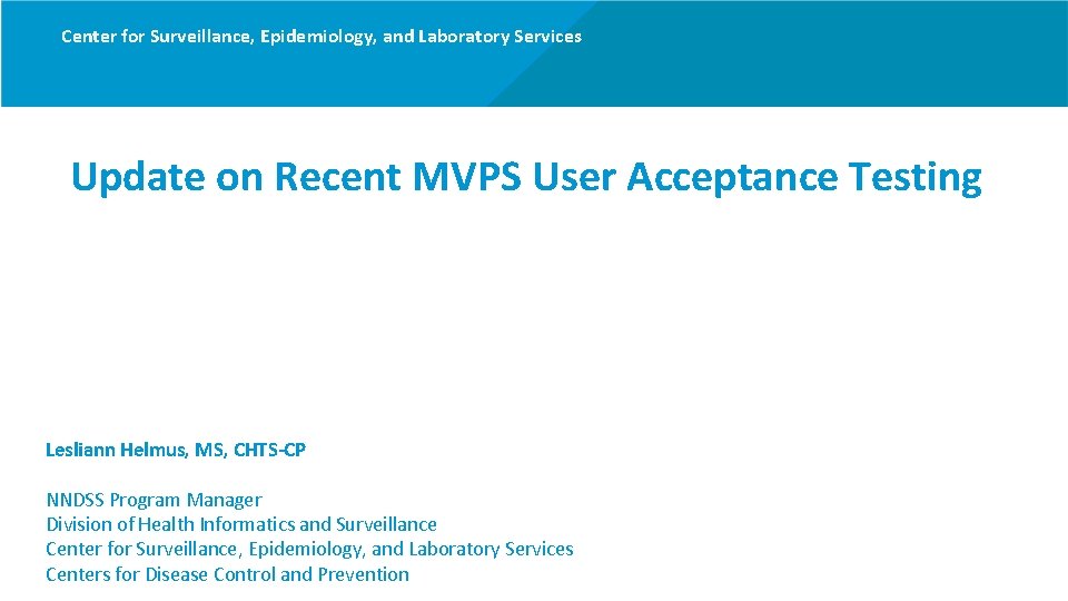 Center for Surveillance, Epidemiology, and Laboratory Services Update on Recent MVPS User Acceptance Testing