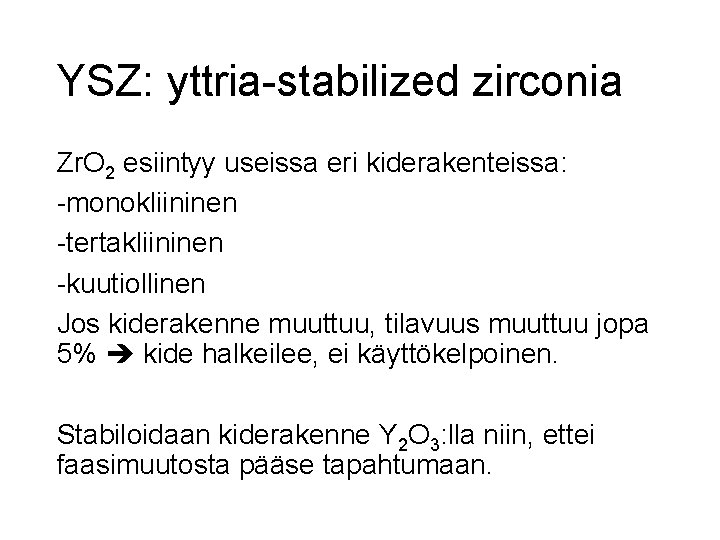 YSZ: yttria-stabilized zirconia Zr. O 2 esiintyy useissa eri kiderakenteissa: -monokliininen -tertakliininen -kuutiollinen Jos