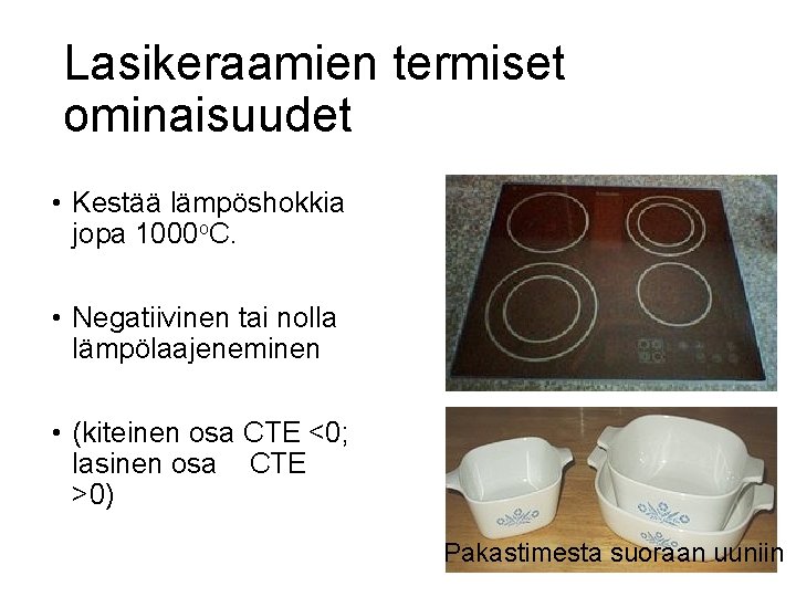 Lasikeraamien termiset ominaisuudet • Kestää lämpöshokkia jopa 1000 o. C. • Negatiivinen tai nolla