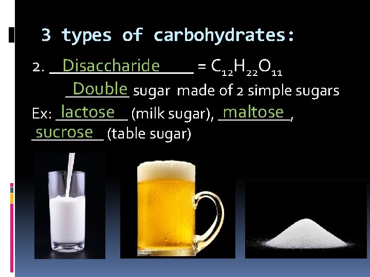3 types of carbohydrates: Disaccharide 2. ________ = C 12 H 22 O 11